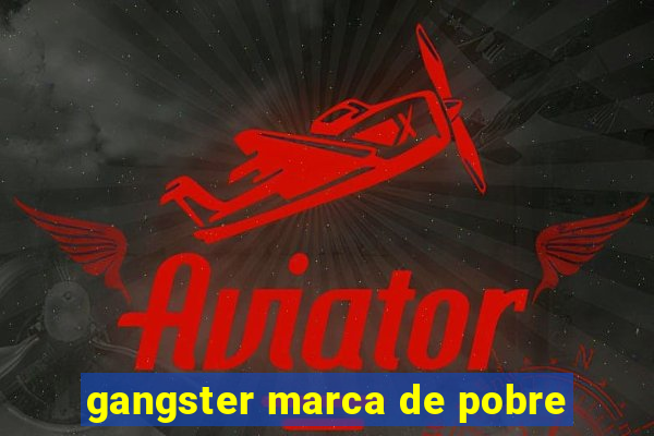 gangster marca de pobre